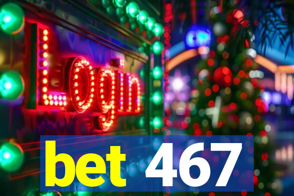 bet 467